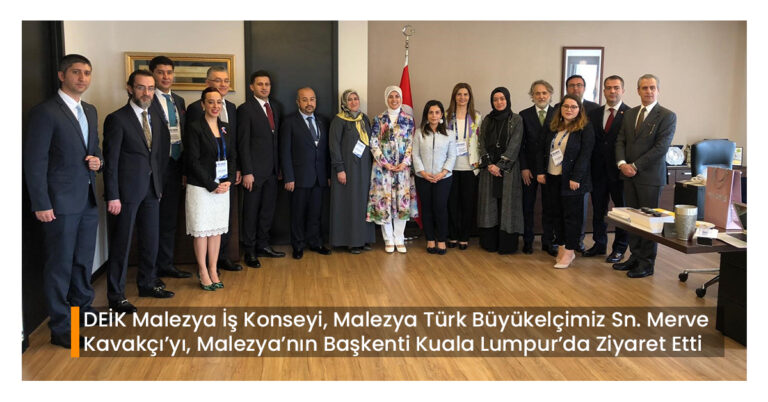 DEİK Malezya İş Konseyi, Malezya Türk Büyükelçimiz Sn. Merve Kavakçı’yı, Malezya’nın Başkenti Kuala Lumpur’da Ziyaret Etti