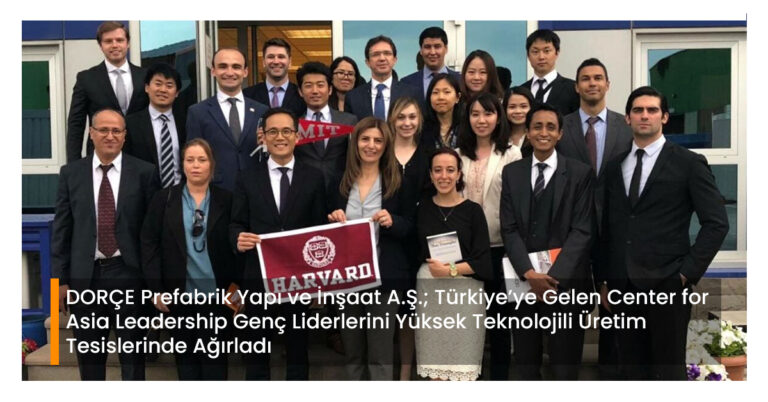 DORÇE Prefabrik Yapı ve İnşaat A.Ş.; Türkiye’ye Gelen Center for Asia Leadership Genç Liderlerini Yüksek Teknolojili Üretim Tesislerinde Ağırladı