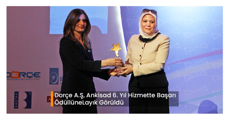 Dorçe A.Ş, Ankisad 6. Yıl Hizmette Başarı Ödüllüne Layık Görüldü