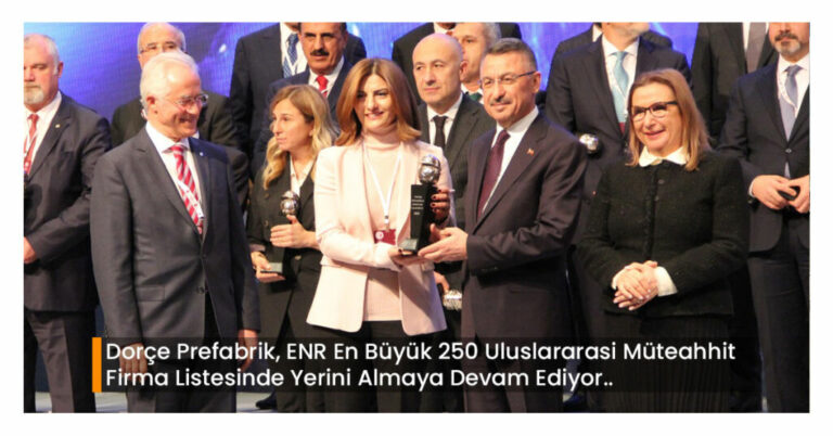 Dorçe Prefabrik ENR En Büyük 250 Uluslararası Müteahhit Firma Listesinde Yerini Almaya Devam Ediyor