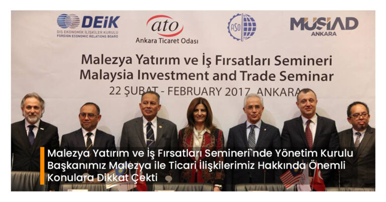 Malezya Yatırım ve İş Fırsatları Semineri`nde Yönetim Kurulu Başkanımız Malezya ile Ticari İlişkilerimiz Hakkında Önemli Konulara Dikkat Çekti